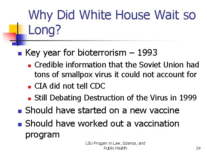 Why Did White House Wait so Long? n Key year for bioterrorism – 1993