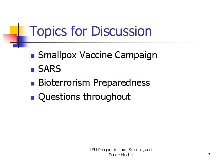 Topics for Discussion n n Smallpox Vaccine Campaign SARS Bioterrorism Preparedness Questions throughout LSU