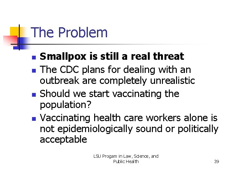 The Problem n n Smallpox is still a real threat The CDC plans for