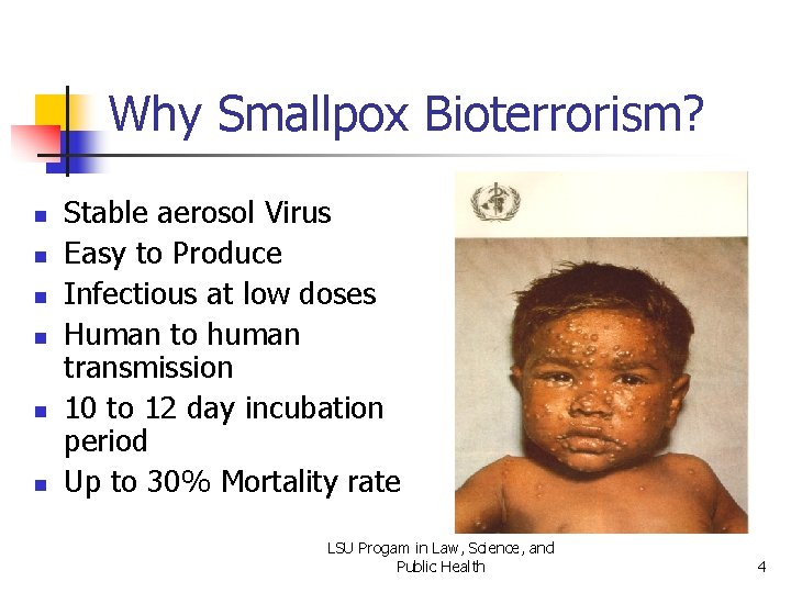 Why Smallpox Bioterrorism? n n n Stable aerosol Virus Easy to Produce Infectious at