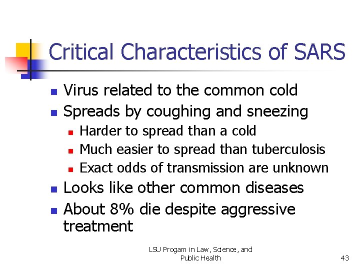Critical Characteristics of SARS n n Virus related to the common cold Spreads by