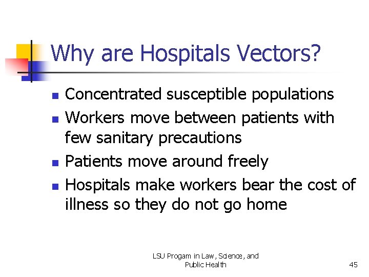 Why are Hospitals Vectors? n n Concentrated susceptible populations Workers move between patients with