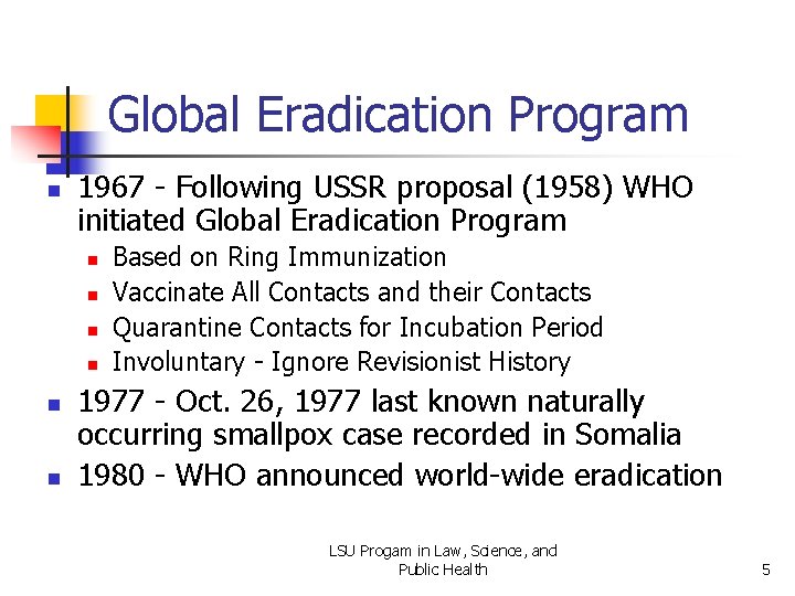 Global Eradication Program n 1967 - Following USSR proposal (1958) WHO initiated Global Eradication