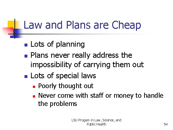 Law and Plans are Cheap n n n Lots of planning Plans never really