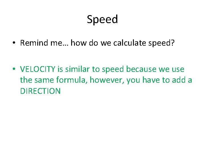 Speed • Remind me… how do we calculate speed? • VELOCITY is similar to