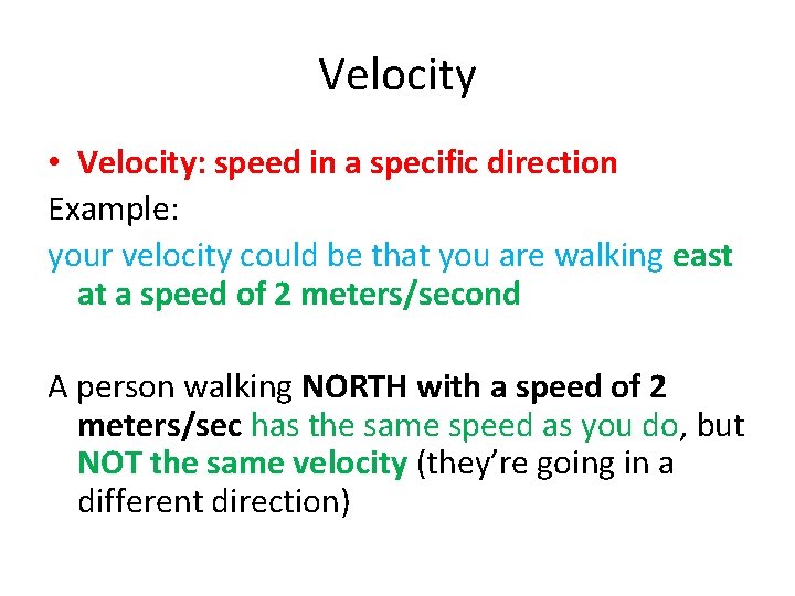 Velocity • Velocity: speed in a specific direction Example: your velocity could be that