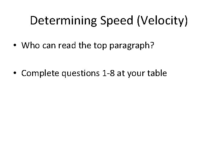 Determining Speed (Velocity) • Who can read the top paragraph? • Complete questions 1