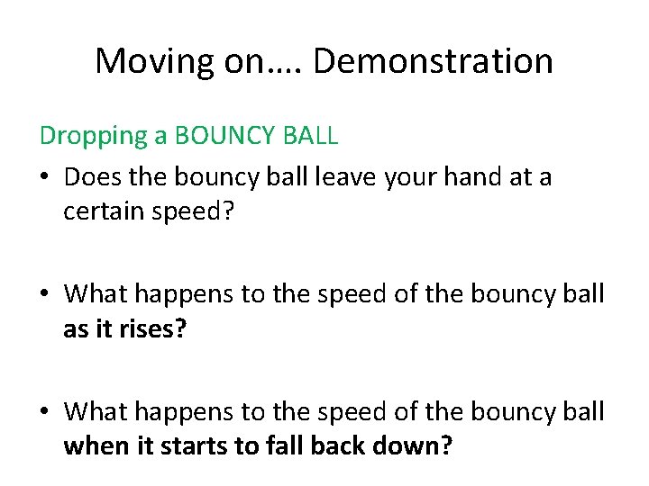 Moving on…. Demonstration Dropping a BOUNCY BALL • Does the bouncy ball leave your