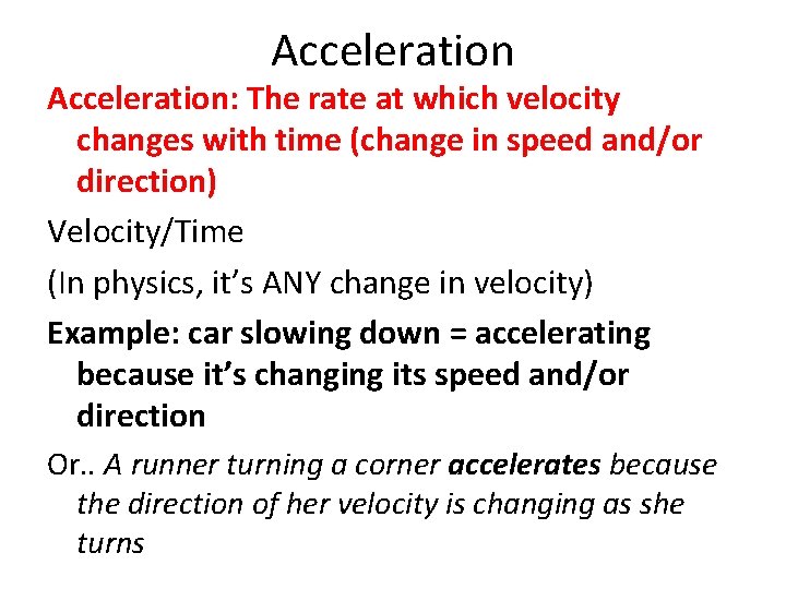Acceleration: The rate at which velocity changes with time (change in speed and/or direction)