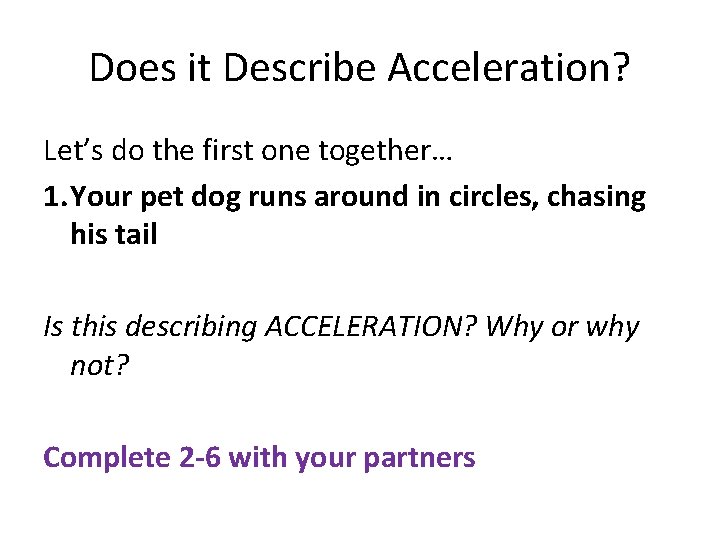 Does it Describe Acceleration? Let’s do the first one together… 1. Your pet dog