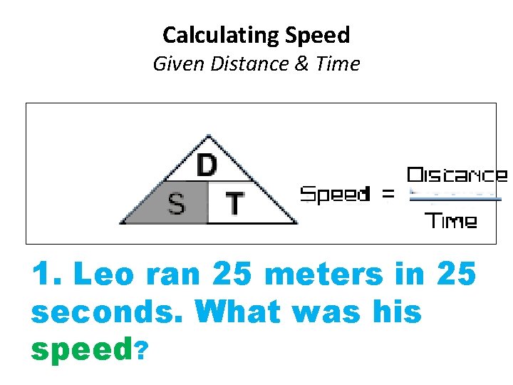 Calculating Speed Given Distance & Time 1. Leo ran 25 meters in 25 Divide