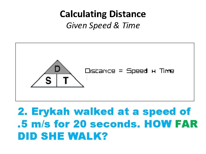 Calculating Distance Given Speed & Time 2. Erykah. Multiply walked at. Time a speed