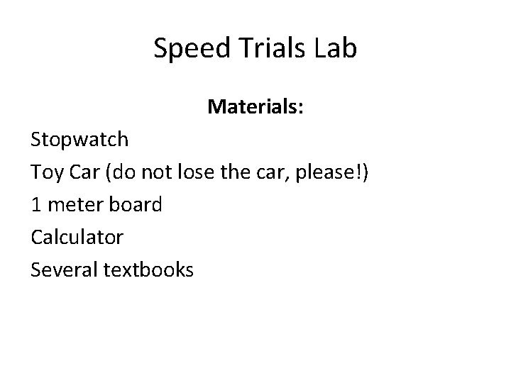 Speed Trials Lab Materials: Stopwatch Toy Car (do not lose the car, please!) 1