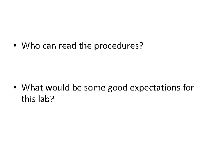  • Who can read the procedures? • What would be some good expectations