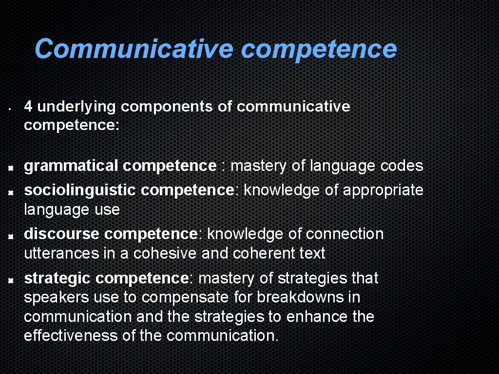 Communicative competence • 4 underlying components of communicative competence: grammatical competence : mastery of