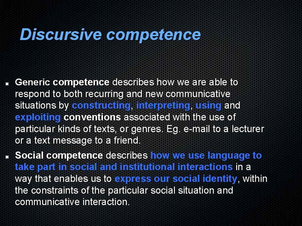 Discursive competence Generic competence describes how we are able to respond to both recurring