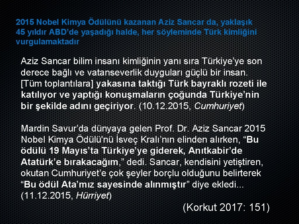 2015 Nobel Kimya Ödülünü kazanan Aziz Sancar da, yaklaşık 45 yıldır ABD’de yaşadığı halde,