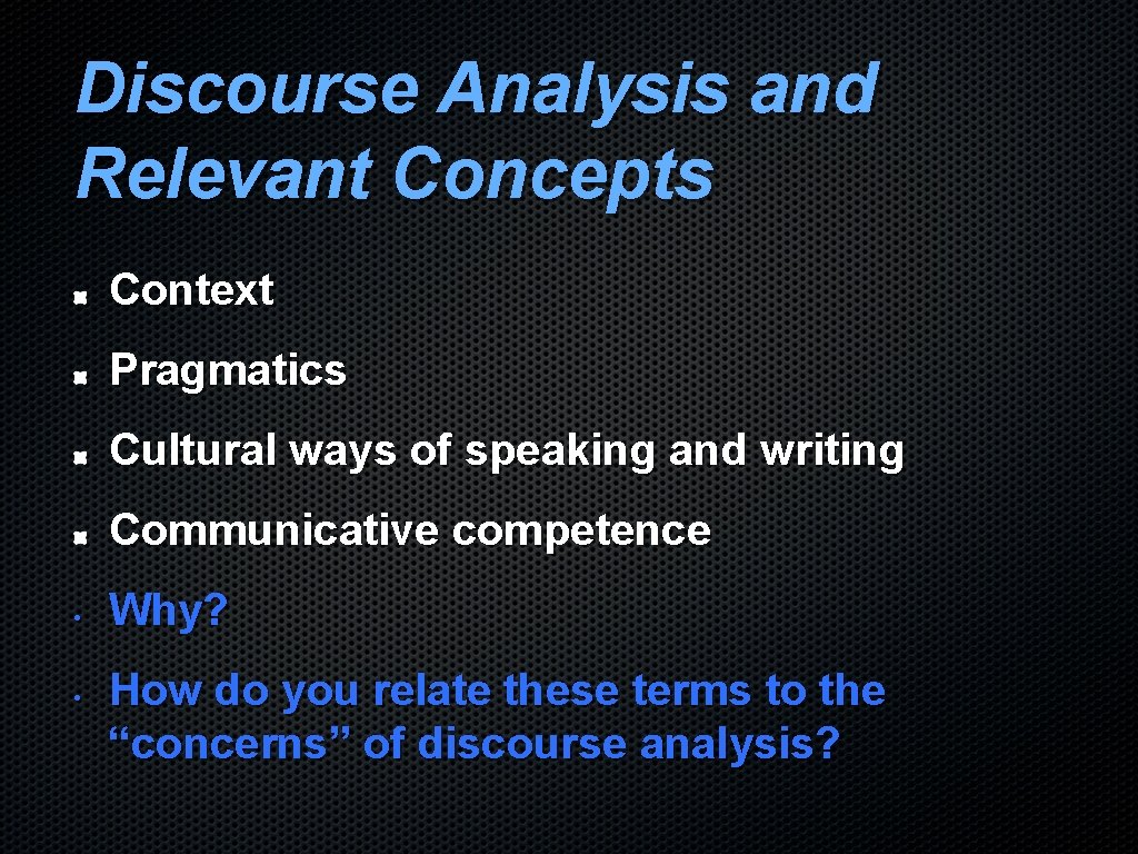 Discourse Analysis and Relevant Concepts Context Pragmatics Cultural ways of speaking and writing Communicative