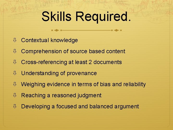 Skills Required. Contextual knowledge Comprehension of source based content Cross-referencing at least 2 documents