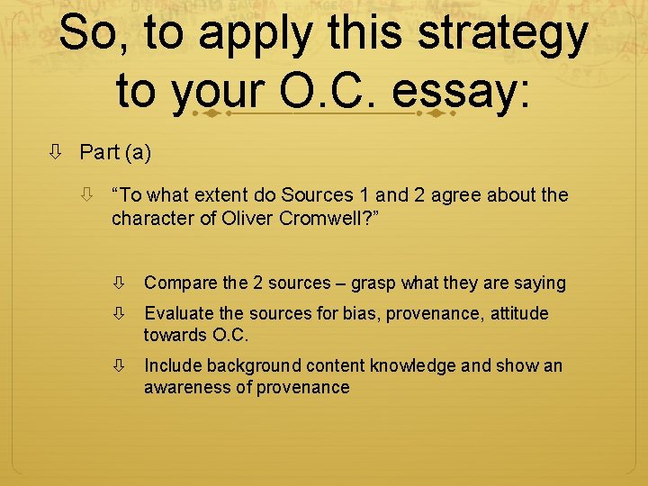 So, to apply this strategy to your O. C. essay: Part (a) “To what