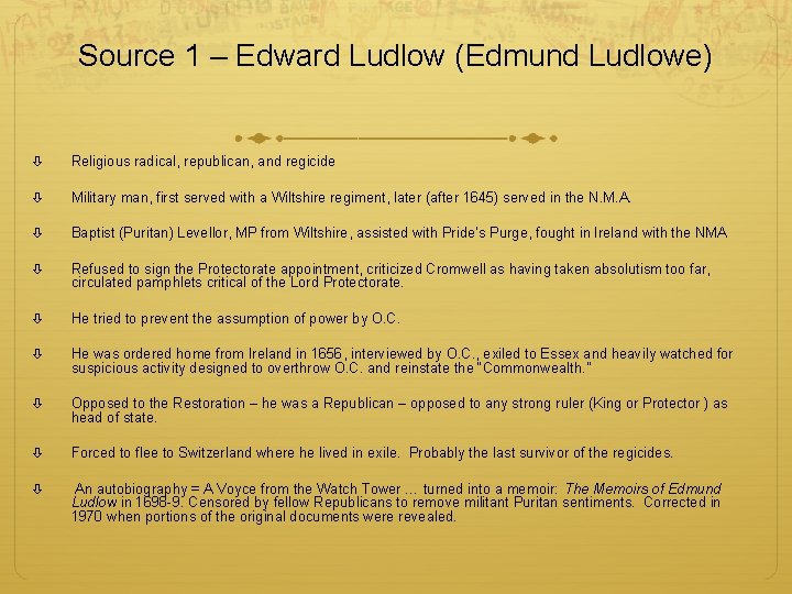 Source 1 – Edward Ludlow (Edmund Ludlowe) Religious radical, republican, and regicide Military man,