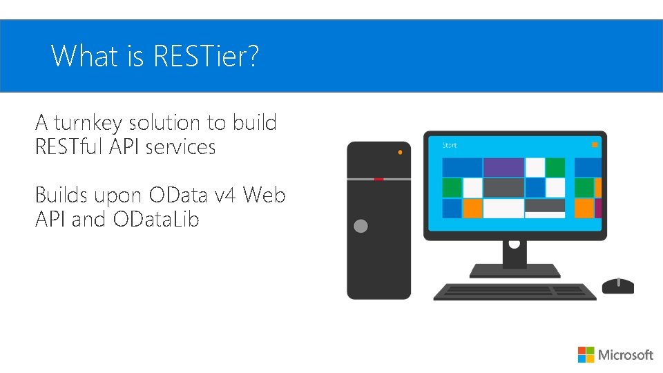 What is RESTier? A turnkey solution to build RESTful API services Builds upon OData