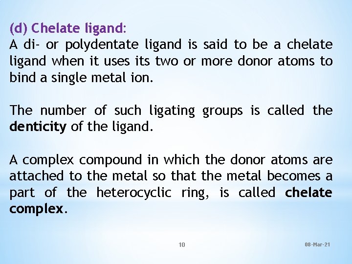 (d) Chelate ligand: A di- or polydentate ligand is said to be a chelate
