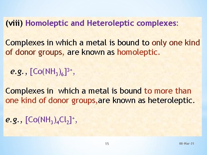 (viii) Homoleptic and Heteroleptic complexes: Complexes in which a metal is bound to only