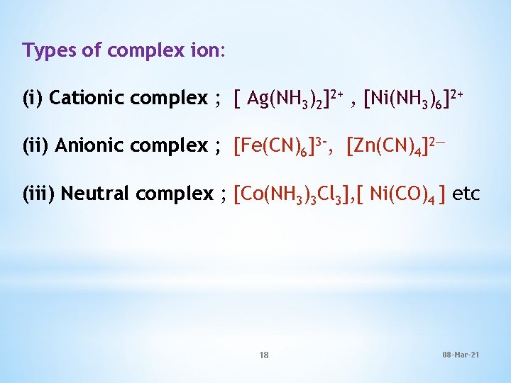 Types of complex ion: (i) Cationic complex ; [ Ag(NH 3)2]2+ , [Ni(NH 3)6]2+