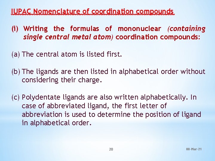 IUPAC Nomenclature of coordination compounds (i) Writing the formulas of mononuclear (containing single central