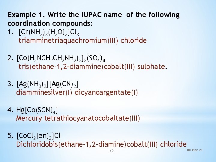 Example 1. Write the IUPAC name of the following coordination compounds: 1. [Cr(NH 3)3(H