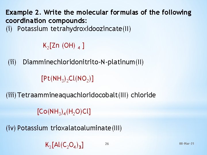 Example 2. Write the molecular formulas of the following coordination compounds: (i) Potassium tetrahydroxidoozincate(II)
