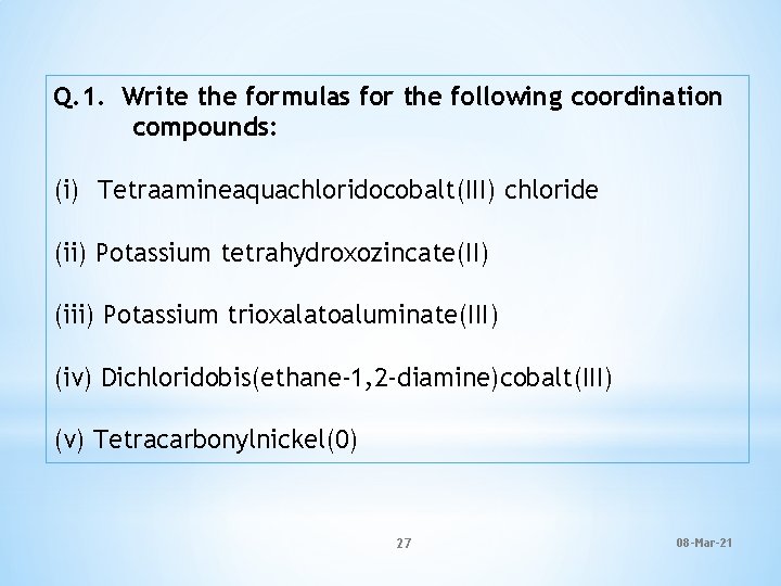 Q. 1. Write the formulas for the following coordination compounds: (i) Tetraamineaquachloridocobalt(III) chloride (ii)