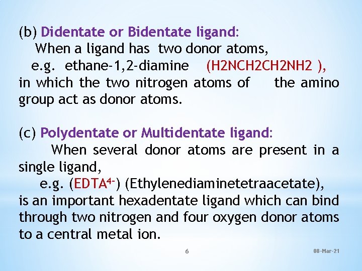 (b) Didentate or Bidentate ligand: When a ligand has two donor atoms, e. g.