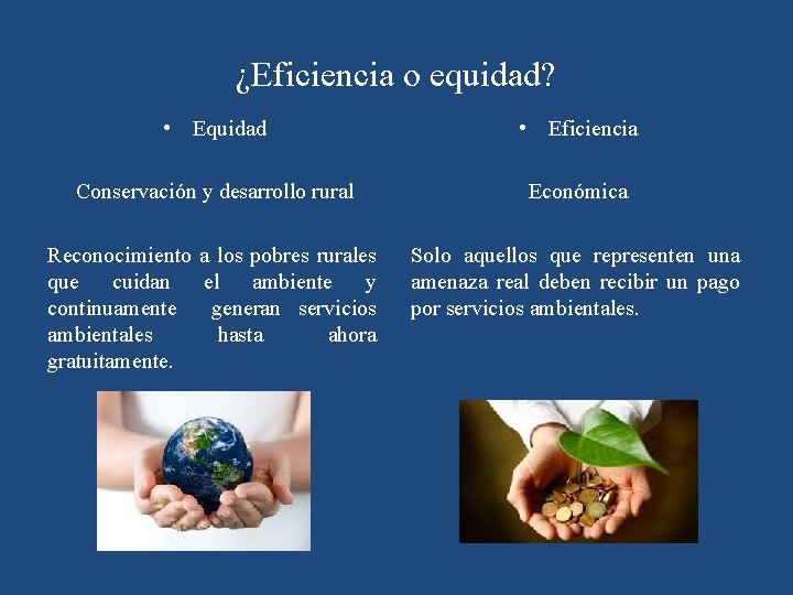 ¿Eficiencia o equidad? • Equidad • Eficiencia Conservación y desarrollo rural Económica Reconocimiento a