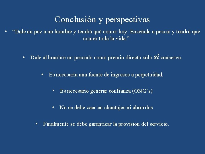 Conclusión y perspectivas • “Dale un pez a un hombre y tendrá qué comer