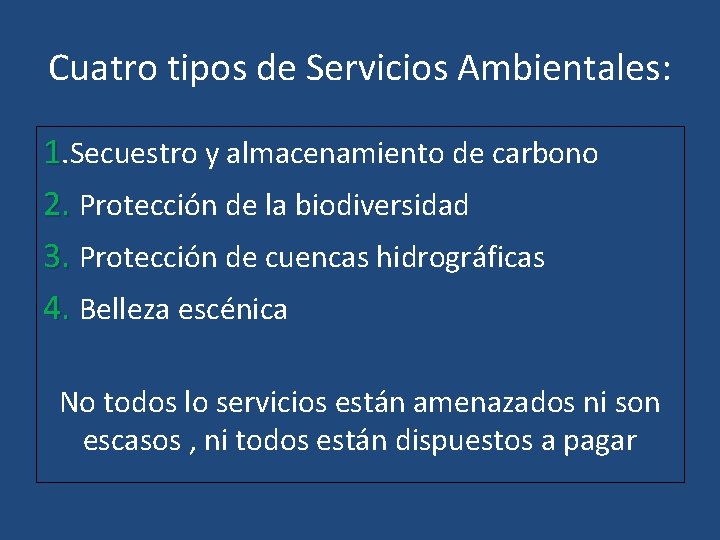 Cuatro tipos de Servicios Ambientales: 1. Secuestro y almacenamiento de carbono 2. Protección de