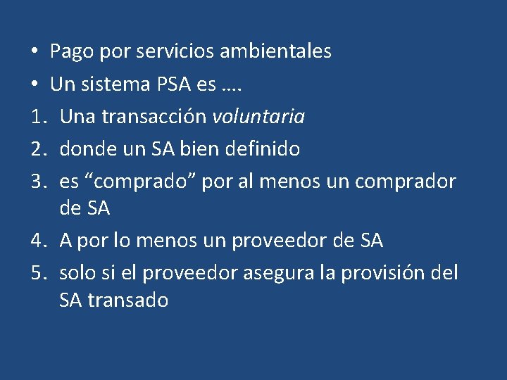  • Pago por servicios ambientales • Un sistema PSA es …. 1. Una