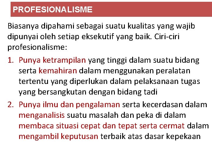 PROFESIONALISME Biasanya dipahami sebagai suatu kualitas yang wajib dipunyai oleh setiap eksekutif yang baik. PROFESIONALISME Biasanya dipahami sebagai suatu kualitas yang wajib dipunyai oleh setiap eksekutif yang baik.