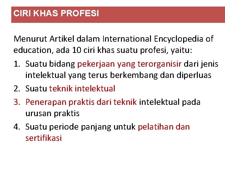 CIRI KHAS PROFESI Menurut Artikel dalam International Encyclopedia of education, ada 10 ciri khas CIRI KHAS PROFESI Menurut Artikel dalam International Encyclopedia of education, ada 10 ciri khas