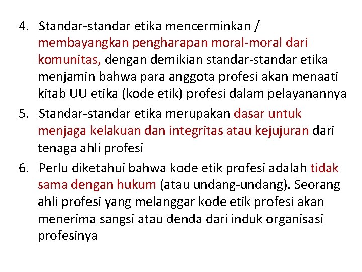4. Standar-standar etika mencerminkan / membayangkan pengharapan moral-moral dari komunitas, dengan demikian standar-standar etika 4. Standar-standar etika mencerminkan / membayangkan pengharapan moral-moral dari komunitas, dengan demikian standar-standar etika