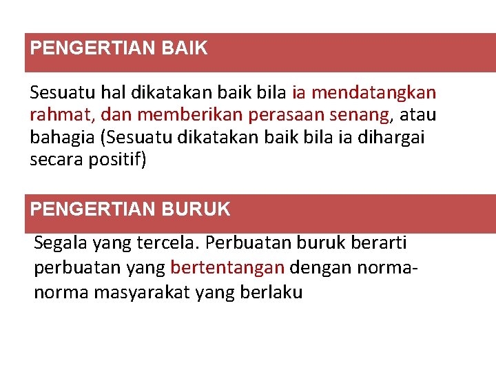 PENGERTIAN BAIK Sesuatu hal dikatakan baik bila ia mendatangkan rahmat, dan memberikan perasaan senang,