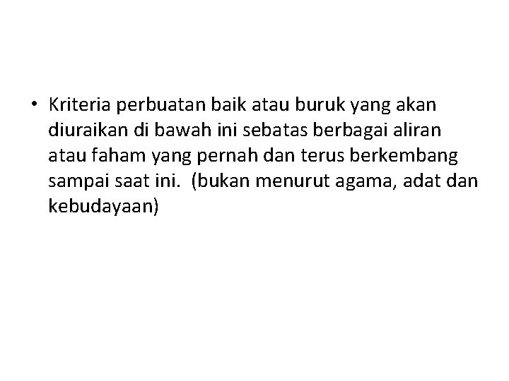  • Kriteria perbuatan baik atau buruk yang akan diuraikan di bawah ini sebatas