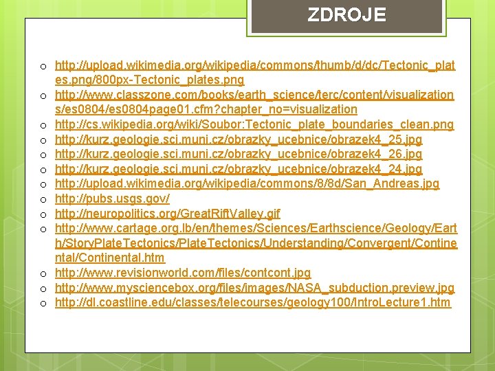 ZDROJE o http: //upload. wikimedia. org/wikipedia/commons/thumb/d/dc/Tectonic_plat es. png/800 px-Tectonic_plates. png o http: //www. classzone.