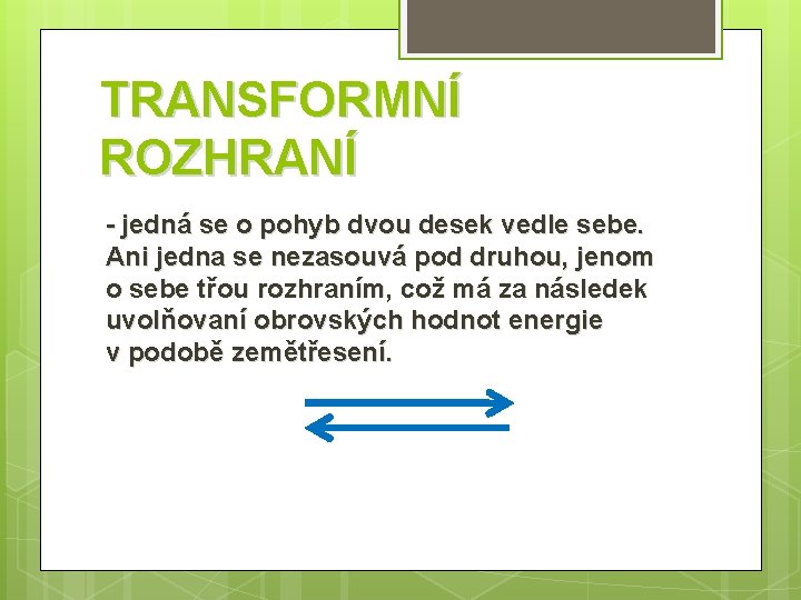 TRANSFORMNÍ ROZHRANÍ - jedná se o pohyb dvou desek vedle sebe. Ani jedna se