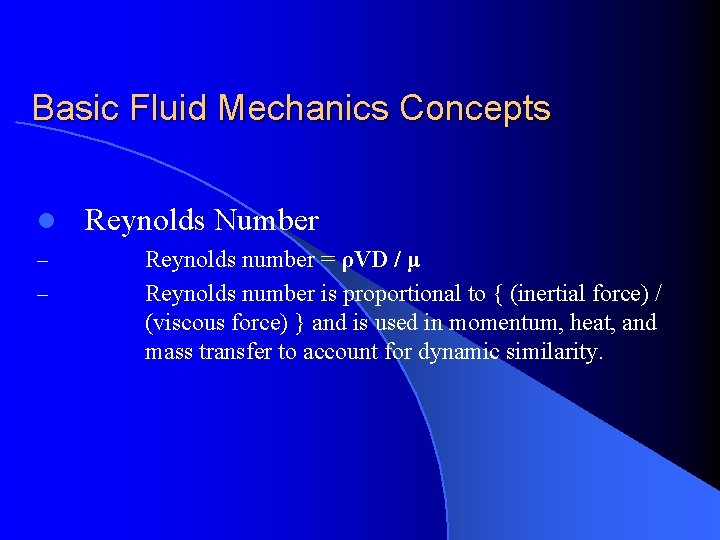 Basic Fluid Mechanics Concepts l – – Reynolds Number Reynolds number = ρVD /