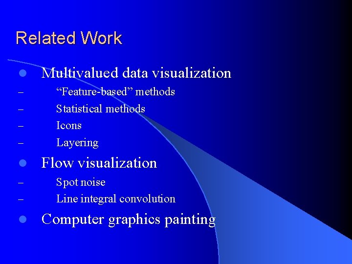 Related Work l – – l Multivalued data visualization “Feature-based” methods Statistical methods Icons