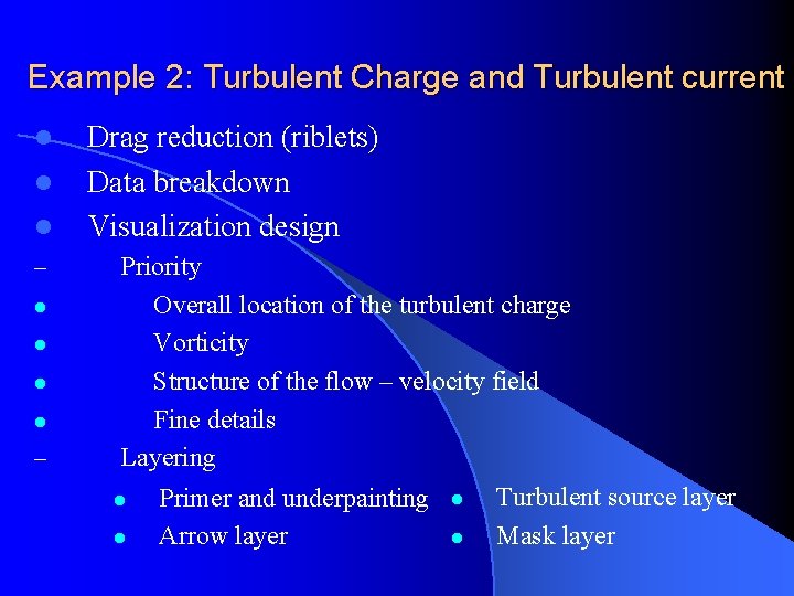 Example 2: Turbulent Charge and Turbulent current l l l – Drag reduction (riblets)