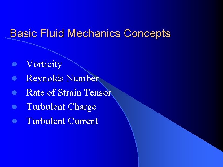 Basic Fluid Mechanics Concepts l l l Vorticity Reynolds Number Rate of Strain Tensor
