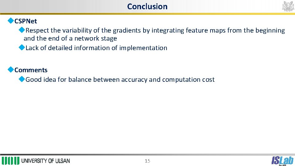 Conclusion CSPNet Respect the variability of the gradients by integrating feature maps from the
